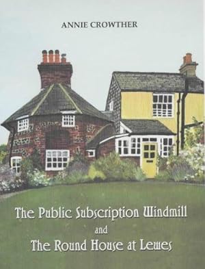 Imagen del vendedor de The Public Subscription Windmill and the Round House at Lewes a la venta por WeBuyBooks