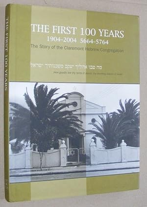 Seller image for The First 100 Years 1904 - 2004 5664 - 5764 : the story of the Claremont Hebrew Congregation for sale by Nigel Smith Books