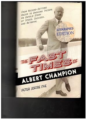 Seller image for The Fast Times of Albert Champion: From Record-Setting Racer to Dashing Tycoon, an Untold Story of Speed, Success, and Betrayal for sale by Wickham Books South