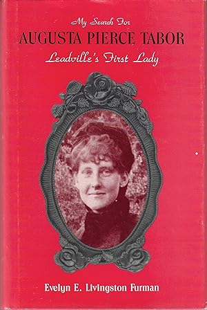 Bild des Verkufers fr My Search for Augusta Pierce Tabor, Leadville's First Lady zum Verkauf von Firefly Bookstore