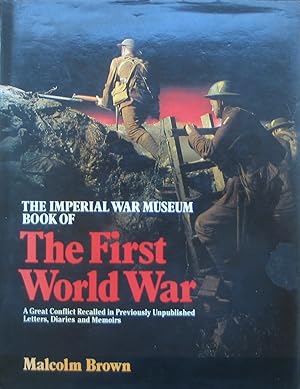 Seller image for The Imperial War Museum Book of the First World War - A great conflict recalled in previously unpublished letters, diaries, documents and memoirs for sale by Brian P. Martin Antiquarian and Collectors' Books