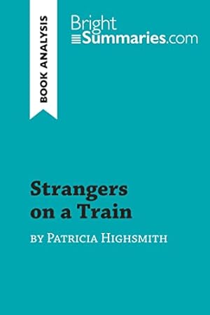 Seller image for Strangers on a Train by Patricia Highsmith (Book Analysis): Detailed Summary, Analysis and Reading Guide (BrightSummaries.com) for sale by WeBuyBooks