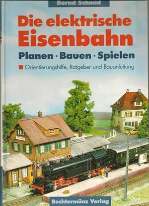 Imagen del vendedor de Die elektrische Eisenbahn. Planen, Bauen, Spielen. a la venta por Ant. Abrechnungs- und Forstservice ISHGW