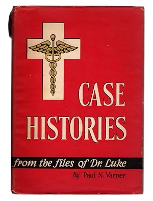 CASE HISTORIES from the Files of Dr. Luke by Paul N. Varner. SIGNED BY AUTHOR. Wartburg Press, 1957.