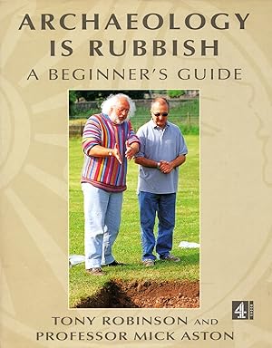 Seller image for Archaeology Is Rubbish : A Beginner's Guide : for sale by Sapphire Books