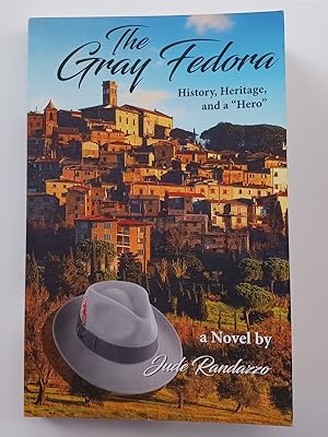 THE GRAY FEDORA: History, Heritage, and a "Hero," a Novel by Jude Randazzo. SIGNED BY AUTHOR. Cas...