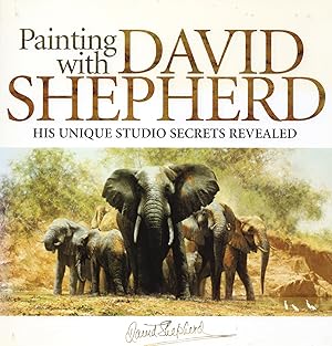 Bild des Verkufers fr Painting With David Shepherd : His Unique Studio Secrets Revealed : zum Verkauf von Sapphire Books