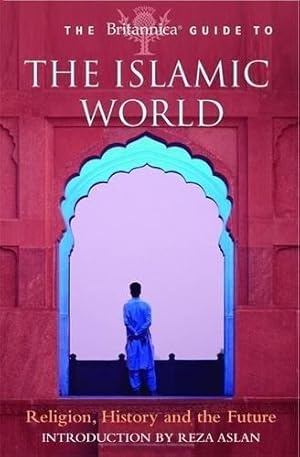 Bild des Verkufers fr The Britannica Guide to the Islamic World (Britannica Guides) zum Verkauf von WeBuyBooks