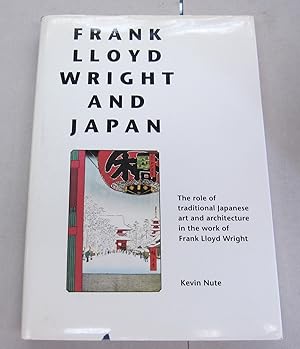 Frank Lloyd Wright and Japan: The Role of Traditional Japanese Art and Architecture in the Work o...