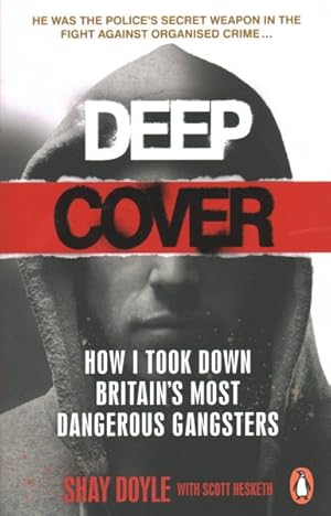 Seller image for Deep Cover : How I Took Down Britain  s Most Dangerous Gangsters for sale by GreatBookPricesUK