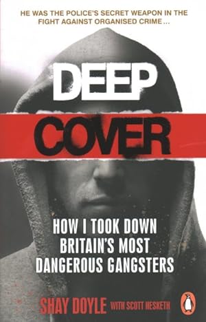 Seller image for Deep Cover : How I Took Down Britain  s Most Dangerous Gangsters for sale by GreatBookPricesUK