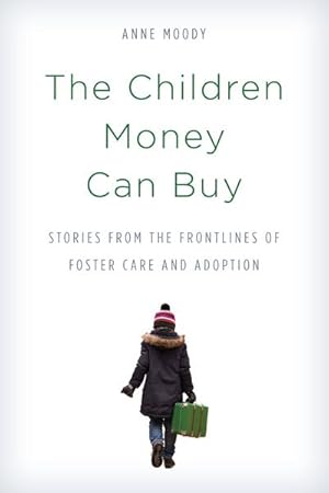 Bild des Verkufers fr Children Money Can Buy : Stories from the Frontlines of Foster Care and Adoption zum Verkauf von GreatBookPrices