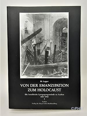 Von der Emanzipation zum Holocaust: Die Israelitische Synagogengemeinde zu Aachen, 1801-1942 - Ge...