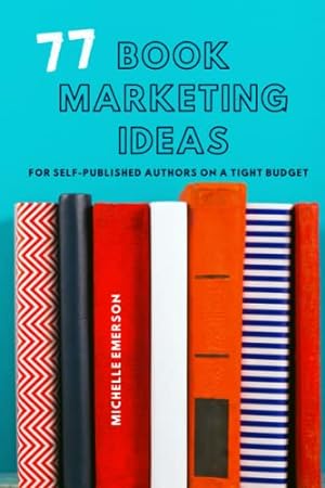 Imagen del vendedor de 77 Book Marketing Ideas: For Self-Published Authors on a Tight Budget: 2 (Books for Brand New Authors) a la venta por WeBuyBooks