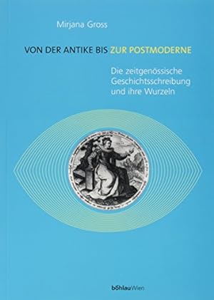 Von der Antike bis zur Postmoderne : die zeitgenössische Geschichtsschreibung und ihre Wurzeln.