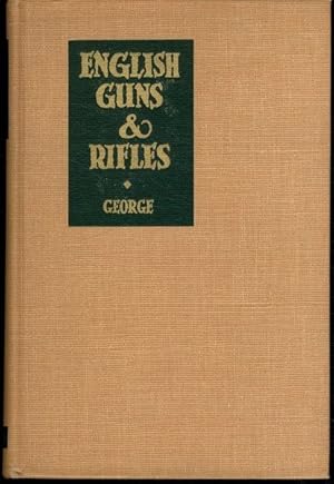 ENGLISH GUNS AND RIFLES. Being an Account of the Development, Design and Usage of English Sportin...