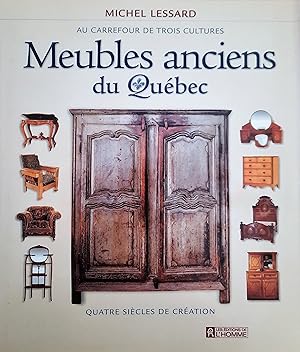 Meubles anciens du Québec. Au carrefour de trois cultures, quatre siècles de création