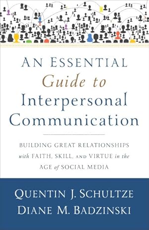 Seller image for Essential Guide to Interpersonal Communication : Building Great Relationships with Faith, Skill, and Virtue in the Age of Social Media for sale by GreatBookPrices