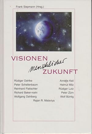 Seller image for Visionen menschlicher Zukunft : Aspekte einer menschenwrdigen Zukunftsplanung / Frank Siepmann (Hrsg.). Beitr. von Annelie Keil . for sale by Bcher bei den 7 Bergen