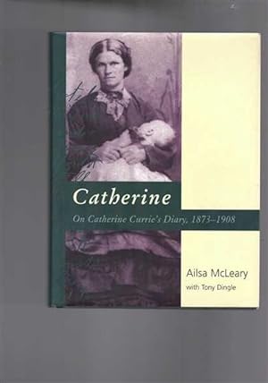 Seller image for Catherine : On Catherine Currie's Diary, 1873 - 1908 for sale by Berry Books