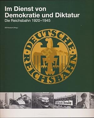 Im Dienst von Demokratie und Diktatur: Die Reichsbahn 1920-1945.