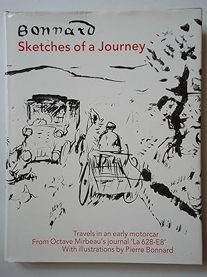 Seller image for BONNARD. SKETCHES OF A JOURNEY. Travels in an Early Motorcar from Octave Mirbeau's Journal 'La 628-E8'. With Illustrations by Pierre Bonnard for sale by GfB, the Colchester Bookshop