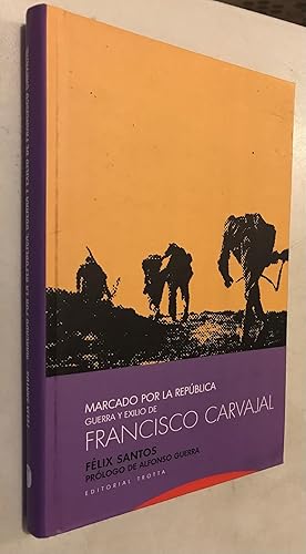 Seller image for Marcado por la Repblica: Guerra y exilio de Francisco Carvajal (La Dicha de Enmudecer) (Spanish Edition) for sale by Once Upon A Time