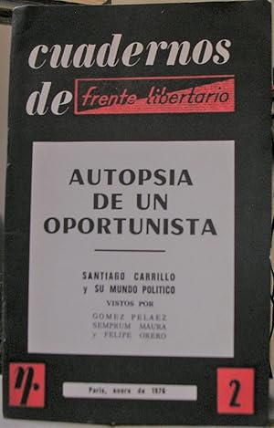 AUTOPSIA DE UN OPORTUNISTA. Santiago Carrillo y su mundo político. Cuadernos de Frente Libertario...