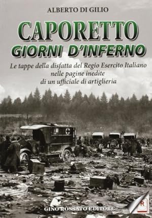 Bild des Verkufers fr Caporetto. Giorni d'inferno. Le tappe della disfatta del Regio Esercito italiano nelle pagine inedite di un ufficiale di artiglieria zum Verkauf von WeBuyBooks