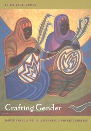 Image du vendeur pour Crafting Gender : Women and Folk Art in Latin America and the Caribbean mis en vente par GreatBookPricesUK
