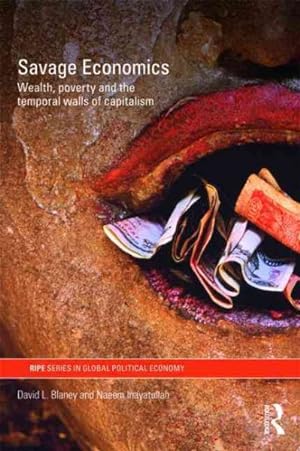 Imagen del vendedor de Savage Economics : Wealth, Poverty, and the Temporal Walls of Capitalism a la venta por GreatBookPricesUK