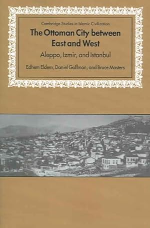 Seller image for Ottoman City Between East And West : Aleppo, Izmir, And Istanbul for sale by GreatBookPricesUK