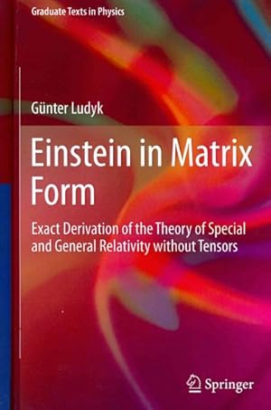 Seller image for Einstein in Matrix Form : Exact Derivation of the Theory of Special and General Relativity Without Tensors for sale by GreatBookPricesUK