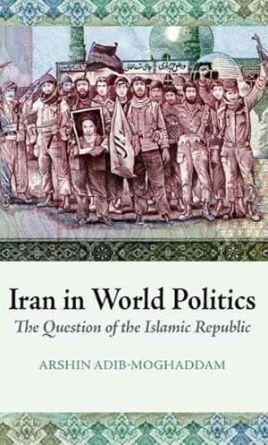 Imagen del vendedor de Iran in World Politics : The Question of the Islamic Republic a la venta por GreatBookPricesUK