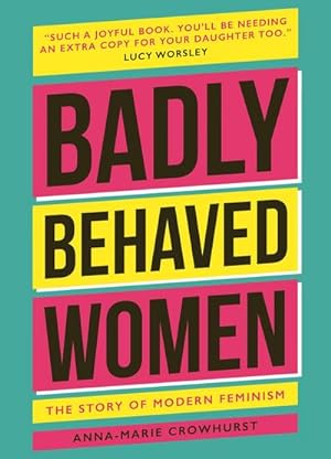 Bild des Verkufers fr Badly Behaved Women : The History of Modern Feminism zum Verkauf von AHA-BUCH GmbH