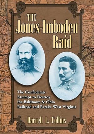 Immagine del venditore per The Jones-Imboden Raid : The Confederate Attempt to Destroy the Baltimore & Ohio Railroad and Retake West Virginia venduto da AHA-BUCH GmbH