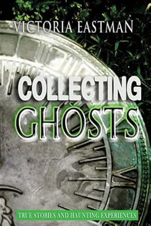 Seller image for Collecting Ghosts : True Stories and Haunting Experiences for sale by GreatBookPricesUK