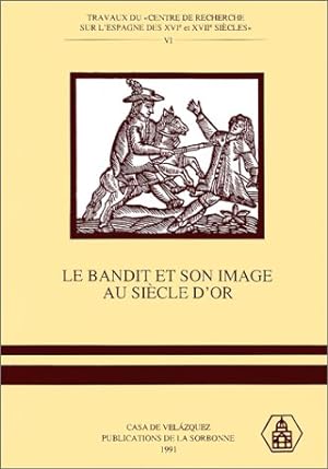 Le bandit et son image au Siècle d' Or. /// El bandolero y su imagen en el Siglo de Oro. --------...