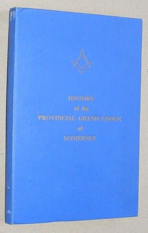 Image du vendeur pour The History of the Provincial Grand Lodge of Somerset mis en vente par Nigel Smith Books