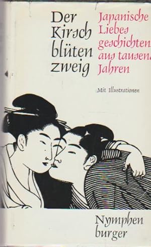 Imagen del vendedor de Der Kirschbltenzweig : Japan. Liebesgeschichten aus 1000 Jahren. Hrsg. u. bers. von Oscar Benl / Bcher der Neunzehn ; Bd. 132 a la venta por Schrmann und Kiewning GbR