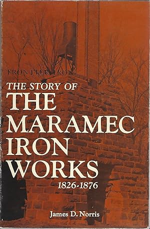 Seller image for THE STORY OF THE MARAMEC IRON WORKS 1826-1876 for sale by Columbia Books, ABAA/ILAB, MWABA
