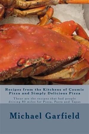 Seller image for Recipes from the Kitchens of Cosmic Pizza and Simply Delicious Pizza : These Are the Recipes That Had People Driving 80 Miles for Pizza, Pasta and Tapas for sale by GreatBookPrices