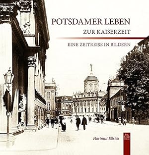 Seller image for Potsdamer Leben zur Kaiserzeit: Eine Zeitreise in Bildern for sale by WeBuyBooks