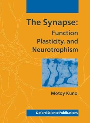 Seller image for The Synapse: Function, Plasticity, and Neurotrophism (Oxford Science Publications) for sale by WeBuyBooks