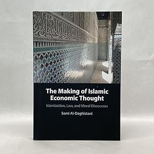 THE MAKING OF ISLAMIC ECONOMIC THOUGHT: ISLAMIZATION, LAW, AND MORAL DISCOURSES