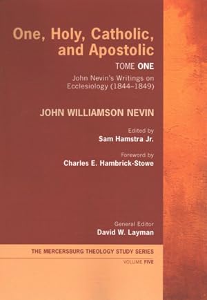 Imagen del vendedor de One, Holy, Catholic, and Apostolic : John Nevin's Writings on Ecclesiology (1844-1849) a la venta por GreatBookPrices