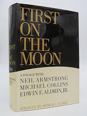 FIRST ON THE MOON A Voyage with Neil Armstrong, Michael Collins and Edwin E. Aldrin, Jr.