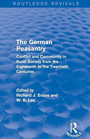 Seller image for The German Peasantry (Routledge Revivals): Conflict and Community in Rural Society from the Eighteenth to the Twentieth Centuries for sale by WeBuyBooks