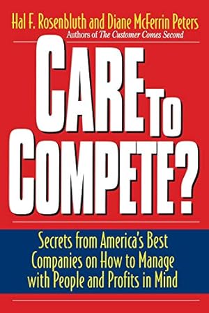 Bild des Verkufers fr Care To Compete?: Secrets From America's Best Companies On How To Manage With People--and Profits--in Mind zum Verkauf von WeBuyBooks