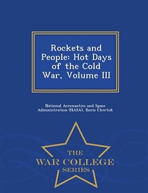 Image du vendeur pour Rockets and People: Hot Days of the Cold War, Volume III - War College Series mis en vente par GreatBookPrices